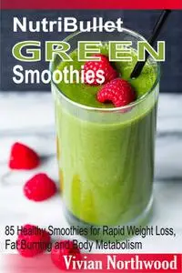 «NutriBullet Green Smoothies» by Vivian Northwood