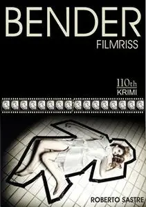 «Bender: Filmriss - Privatermittler Benders 1. Fall» by Roberto Sastre