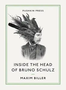 «INSIDE THE HEAD OF BRUNO SCHULZ» by Maxim Biller