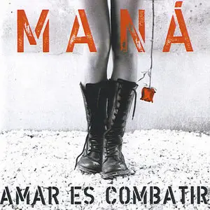 Maná  - Amar Es Combatir