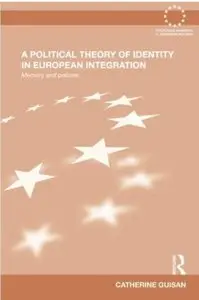 A Political Theory of Identity in European Integration: Memory and policies