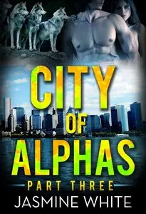 The City Of Alphas 3 (A BBW Paranormal Romance) - Jasmine White