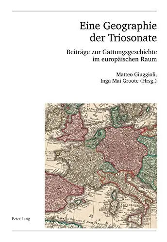 Eine Geographie der Triosonate: Beiträge zur Gattungsgeschichte im Europäischen Raum