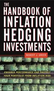 The Handbook of Inflation Hedging Investments: Enhance Performance and Protect Your Portfolio from Inflation Risk