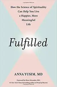 Fulfilled: How the Science of Spirituality Can Help You Live a Happier, More Meaningful Life