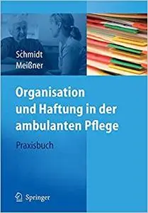 Organisation und Haftung in der ambulanten Pflege: Praxisbuch (Repost)