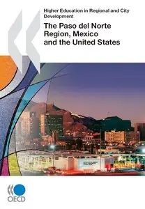 Higher Education in Regional and City Development: Paso del Norte, Mexico and the United States 2010 