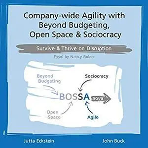 Company-Wide Agility with Beyond Budgeting, Open Space & Sociocracy: Survive & Thrive on Disruption [Audiobook]