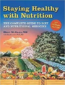 Staying Healthy with Nutrition, rev: The Complete Guide to Diet and Nutritional Medicine [Repost]