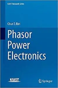 Phasor Power Electronics (KAIST Research Series) [Repost]