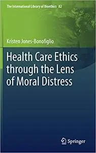 Health Care Ethics through the Lens of Moral Distress