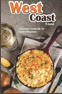 West Coast Food: California Cookbook for Food Enthusiasts