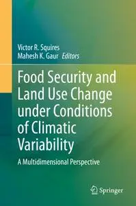 Food Security and Land Use Change under Conditions of Climatic Variability: A Multidimensional Perspective