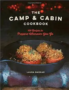 The Camp & Cabin Cookbook - 100 Recipes to Prepare Wherever You Go
