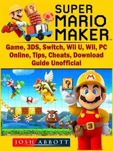 Super Mario Maker Game, 3DS, Switch, Wii U, Wii, PC, Online, Tips, Cheats, Download, Guide Unofficial