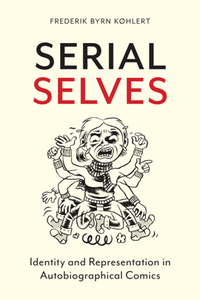 Serial Selves : Identity and Representation in Autobiographical Comics