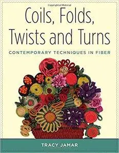 Coils, Folds, Twists, and Turns: Contemporary Techniques in Fiber