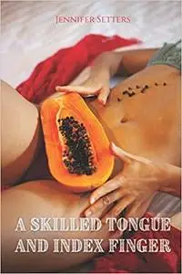 A Skilled Tongue and Index Finger: Foreplay That Will Keep Her Coming Back for More