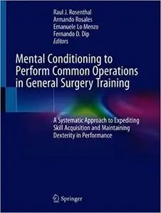 Mental Conditioning to Perform Common Operations in General Surgery Training: A Systematic Approach to Expediting Skill