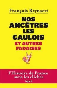 François Reynaert, "Nos ancêtres les Gaulois et autres fadaises"