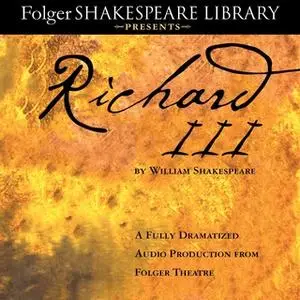 «Richard III: A Fully-Dramatized Audio Production From Folger Theatre» by William Shakespeare