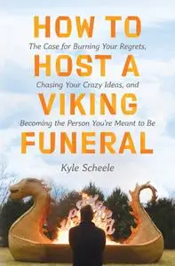 How to Host a Viking Funeral