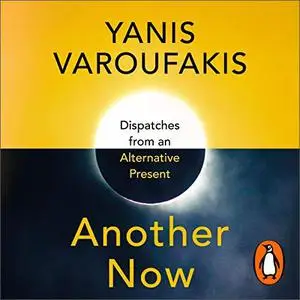 Another Now: Dispatches from an Alternative Present [Audiobook]