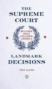 The Supreme Court: Landmark Decisions: 20 Cases that Changed America