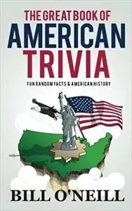 The Great Book of American Trivia: Fun Random Facts & American History (Trivia USA)