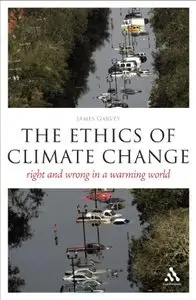 The Ethics of Climate Change: Right and Wrong in a Warming World