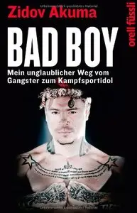 Bad Boy: Mein unglaublicher Weg vom Gangster zum Kampfsportidol