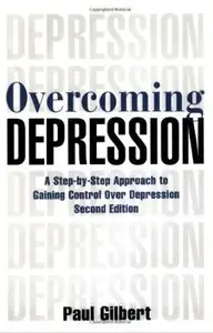 Overcoming Depression: A Step-by-Step Approach to Gaining Control Over Depression (2nd edition) [Repost]