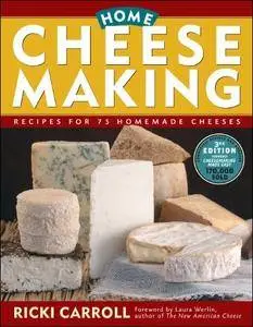 Home Cheese Making: Recipes for 75 Delicious Cheeses, 3rd Edition
