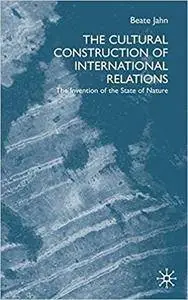 The Cultural Construction of International Relations: The Invention of the State of Nature (Repost)