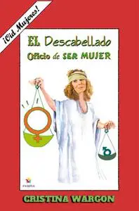 «El descabellado oficio de ser mujer» by Cristina Wargon