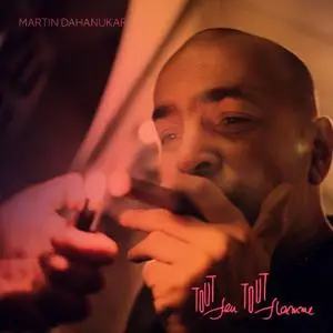 Martin Dahanukar - Tout Feu Tout Flamme (2020) [Official Digital Download]