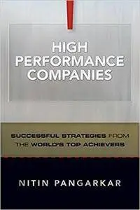 High Performance Companies: Successful Strategies from the World's Top Achievers