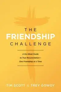 The Friendship Challenge: A Six-Week Guide to True Reconciliation—One Friendship at a Time
