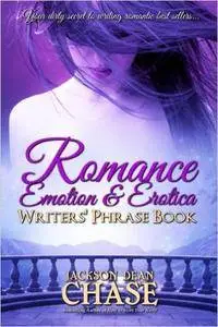 Romance, Emotion, and Erotica Writers' Phrase Book