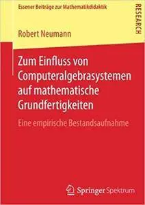 Zum Einfluss von Computeralgebrasystemen auf mathematische Grundfertigkeiten: Eine empirische Bestandsaufnahme