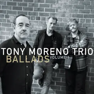 Tony Moreno Trio - Ballads, Volume 1 (2024)