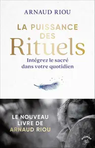 Arnaud Riou, "La puissance des rituels: Intégrez le sacré dans votre quotidien"