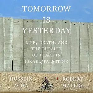 Tomorrow Is Yesterday: Life, Death, and the Pursuit of Peace in Israel/Palestine [Audiobook]