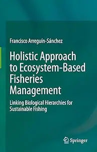 Holistic Approach to Ecosystem-Based Fisheries Management: Linking Biological Hierarchies for Sustainable Fishing