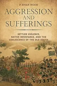 Aggression and Sufferings: Settler Violence, Native Resistance, and the Coalescence of the Old South