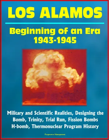 Los Alamos: Beginning of an Era, 1943-1945, Military and Scientific Realities, Designing the Bomb, Trinity, Trial Run, Fission