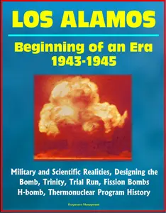 Los Alamos: Beginning of an Era, 1943-1945, Military and Scientific Realities, Designing the Bomb, Trinity, Trial Run, Fission