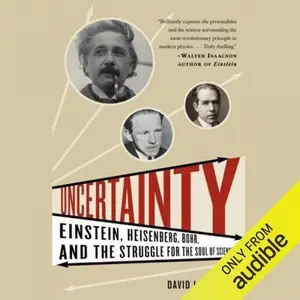 Uncertainty: Einstein, Heisenberg, Bohr, and the Struggle for the Soul of Science