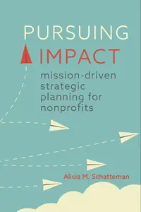 Pursuing Impact: Mission-Driven Strategic Planning for Nonprofits