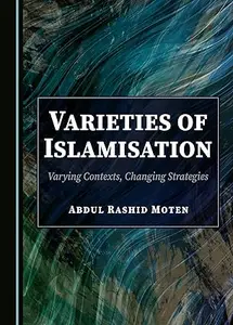 Varieties of Islamisation: Varying Contexts, Changing Strategies